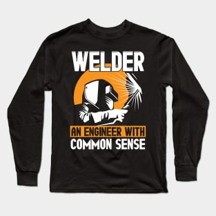 Welder: An Engineer With Common Sense Welding Long Sleeve T-Shirt